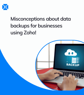 Misconceptions about data backups for businesses that are using Zoho!